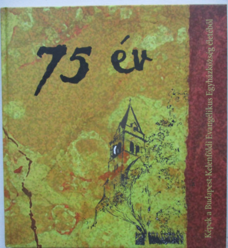Gyri Tams, Martos Katalin  Ittzs Szilvia (graf.) - 75 v - Kpek a Budapest-Kelenfldi Evanglikus Egyhzkzsg letbl