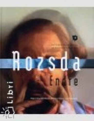 Rozsda Endre - Egy fest�, ha f�nyk�pez - Rozsda Endre. Un peintre photographe - Rozsda Endre