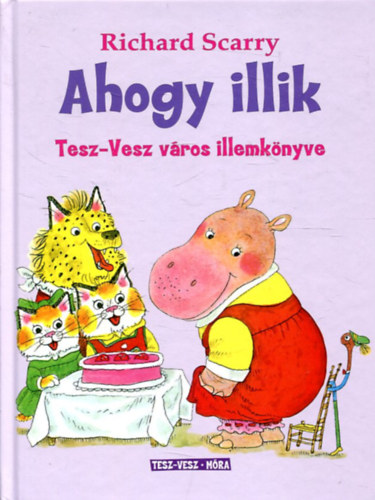 Richard Scarry - Ahogy illik - Tesz-Vesz város illemkönyve