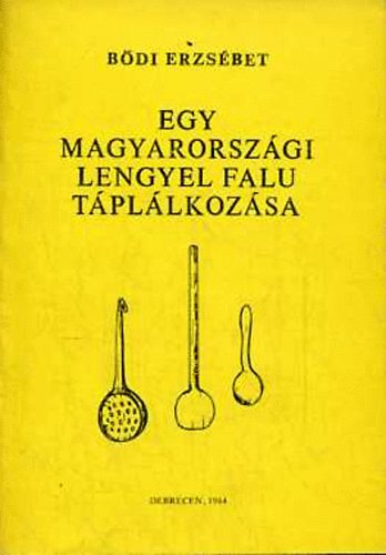 Bődi Erzsébet - Egy magyarországi lengyel falu táplálkozása