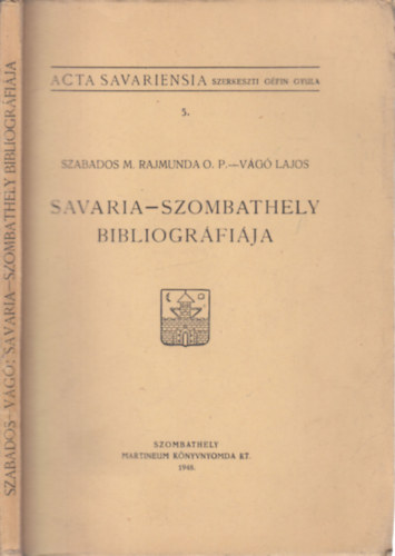 V�g� Lajos Szabados M. Rajmunda O. P. - Savaria-Szombathely bibliogr�fi�ja (Dr. G�fin Gyula �ltal dedik�lt)