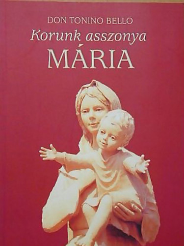 Don Tonino Bello - Korunk asszonya, M�ria