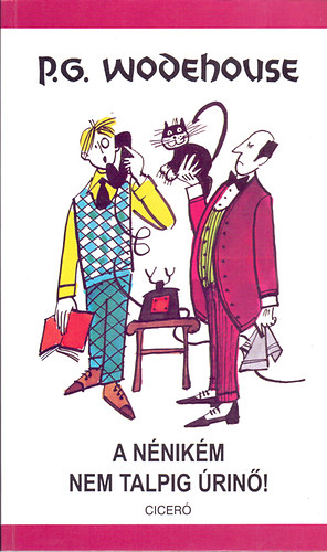 Pelham Grenville Wodehouse - A nénikém nem talpig úrinő!