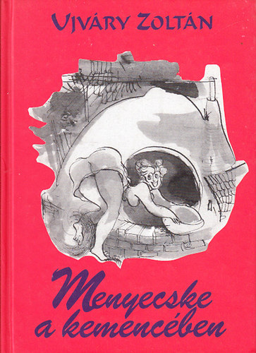 Ujvry Zoltn - Menyecske a kemencben - Vilgjr palc adomk s huncutsgok