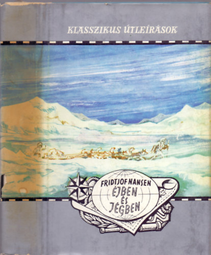 Fridtjof Nansen - Éjben és jégben (Klasszikus Útleírások)