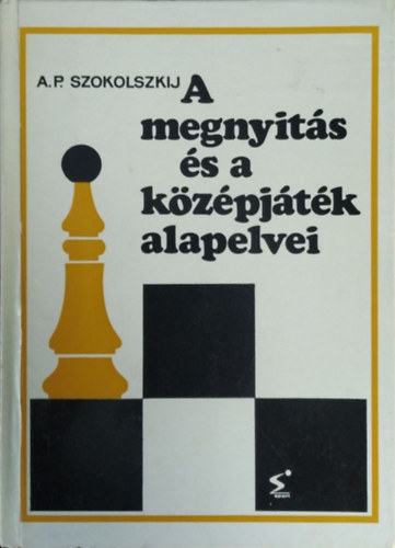 A.P. Szokolszkij - A megnyit�s �s a k�z�pj�t�k alapelvei