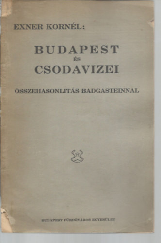 Exner Kornél - Budapest és csodavizei összehasonlítás Badgasteinnal - Fejlesszük Budapestet világfürdővé