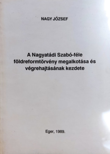 Nagy Jzsef - A Nagyatdi Szab-fle fldreformtrvny megalkotsa s vgrehajtsnak kezdete - dediklt