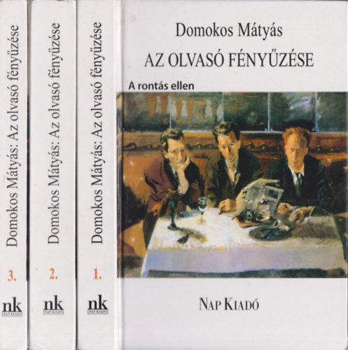 Domokos Mátyás - Az olvasó fényűzése I-III. (A rontás ellen; A költői képzelet nyomán; Az "életre figyelés" prózaírói)