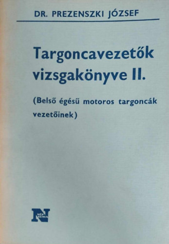 Dr. Prezenszki József - Targoncavezetők vizsgakönyve II. (Belső égésű motoros targoncák vezetőinek)