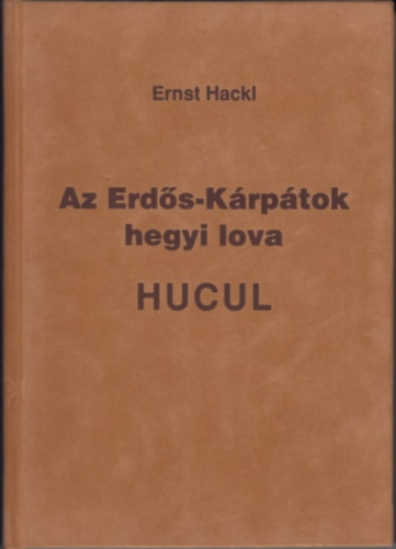 Ernst Hackl - Az Erds-Krptok hegyi lova (nevezetesen a HUCUL)