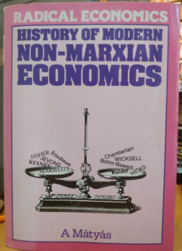 M�ty�s Antal - Radical Economics: History of Modern Non-Marxian Economics (Radik�lis k�zgazdas�gtan: A modern nem-marxi k�zgazdas�gtan t�rt�nete)