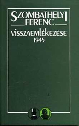 Gosztonyi Pter - Szombathelyi Ferenc  visszaemlkezse 1945