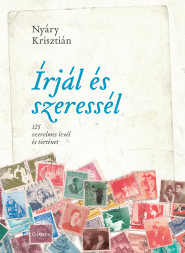 Nyáry Krisztián - Írjál és szeressél - 125 szerelmes levél és történet