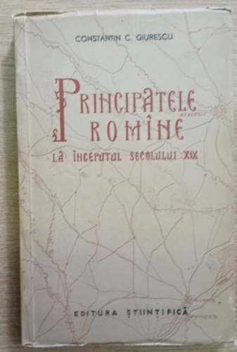 Constantin C. Giurescu - Principatele Romine la inceputul secolului XIX (A romn fejedelemsgek a XIX. sz. elejn)