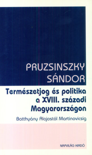 Pruzsinszky S�ndor - Term�szetjog �s politika a XVIII. sz�zadi Magyarorsz�gon