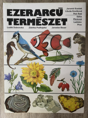 Zdenka Podhajská, Jaroslav Bauer, Ford.: F. Kováts Piroska Ludek Dobroruka - Ezerarcú természet (Álattan - Növénytan - Ásványtan) (Saját képpel)