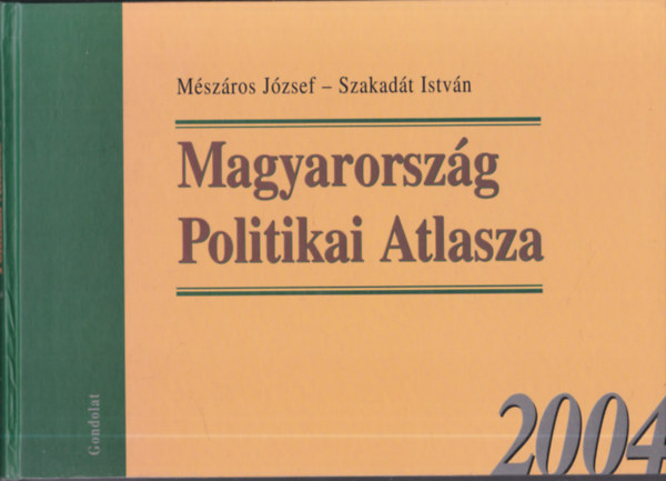 Szakadát István; Mészáros József - Magyarország Politikai Atlasza 2004