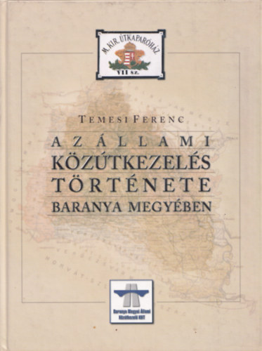 Temesi Ferenc - Az �llami k�z�tkezel�s t�rt�nete Baranya megy�ben
