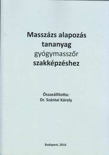 dr. Szntai Kroly - Masszzs alapozs tananyag gygymasszr szakkpzshez