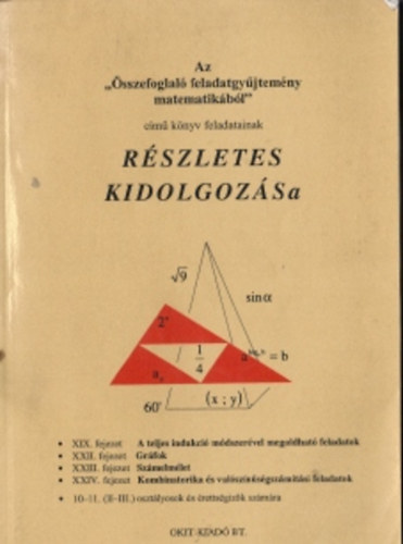 Dr. Psztor Istvn - Az "sszefoglal feladatgyjtemny matematikbl" cm knyv feladatainak rszletes kidolgozsa (A 10-11. (II.-III.) osztlyozk s rettsgizk szmra)