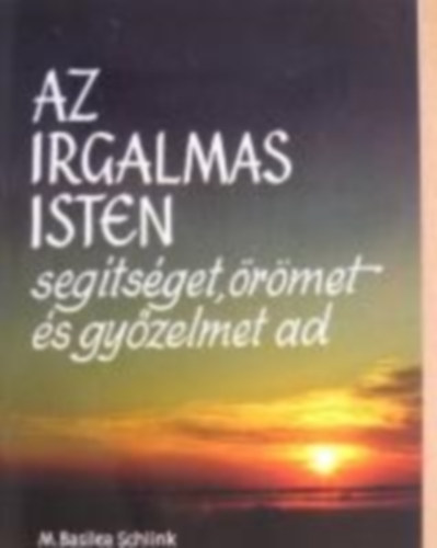 M.Basilea Schlink - Az irgalmas Isten segtsget, rmet s gyzelmet ad