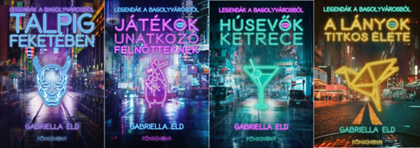 Gabriella Eld - Legendák a Bagolyvárosból sorozat 1-4. (Talpig feketében, Játékok unatkozó felnőtteknek, Húsevők ketrece, A lányok titkos élete)