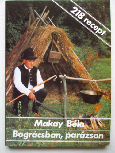 Makay Béla - Bográcsban, parázson