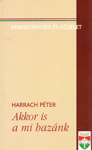 Harrach Pter - Akkor is a mi haznk (Keresztnysg s kzlet) - Dediklt