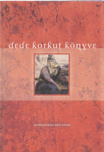 Hoppál Mihály (sorozatszerkesztő) Fazekas Zsuzsa (szerk.) - Dede Korkut könyve - Azerbajdzsáni hősi eposz (A világ eposzai 2.)