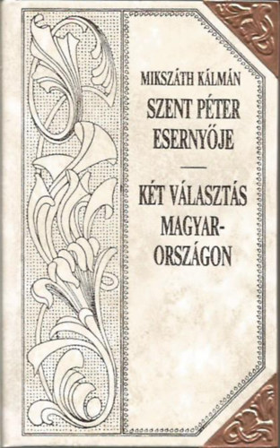 Mikszáth Kálmán - Szent Péter esernyője - Kit választás Magyarországon (Mikszáth-sorozat 28.)
