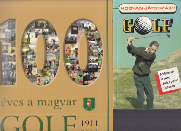 2 db knyv a golfrl: 100 ves a magyar golf 1911-2011 + Golf (Hogyan jtsszk?)