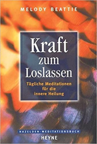 Melody Beattie - Kraft zum Loslassen: Tagliche Meditationen f�r die innere Heilung (Elenged�si er�: Napi medit�ci�k a bels� gy�gyul�s �rdek�ben)