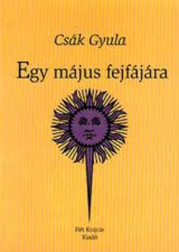 Cs�k Gyula - Egy m�jus fejf�j�ra
