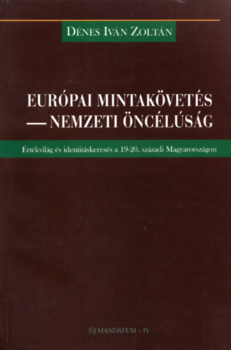 Dnes Ivn Zoltn - Eurpai mintakvets - nemzeti nclsg (rtkvilg s identitskeress a 19-20. szzadi Magyarorszgon)