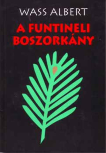 Wass Albert - A funtineli boszorkny 1-3. I. KTET: AZ URSZU-BELI LENY/II. KTET: KUNYH A KOMRNYIKON/III. KTET: A FUNTINELI BOSZORKNY