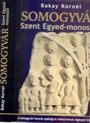 Bakay Kornl - Somogyvr - Szent Egyed-monostor - A somogyvri bencs aptsg s vdmveinek rgszeti feltrsa 1972-2009 (Kiemelhet, kihajthat mellklettel)