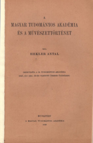 Hekler Antal - A Magyar Tudomnyos Akadmia s a mvszettrtnet