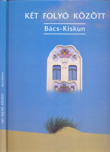 Dr. Csatri Blint - Dr. Fzi Lszl - Fot: Walter Pter Heltai Nndor - Kt foly kztt - Bcs-Kiskun (Harmadik kiads)