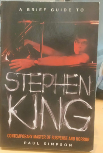 Paul Simpson - A Brief Guide to Stephen King - Contemporary Master of Suspense and Horror