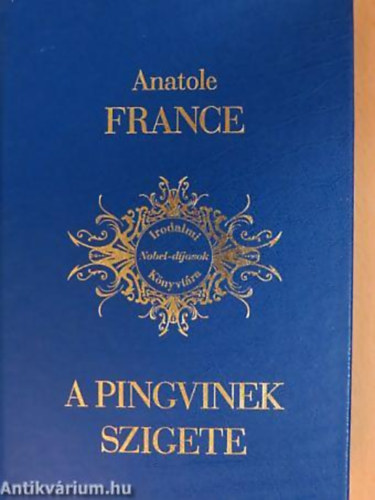 Anatole France - A pingvinek szigete - Irodalmi Nobel-djasok Knyvtra 3.