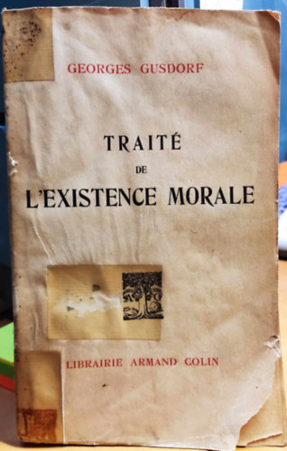 Georges Gusdorf - Trait de L'Existence Morale (rtekezs az erklcsi ltezsrl) - Librairie Armand Colin