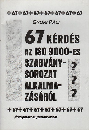 Győri Pál - 67 kérdés az ISO 9000-es szabványsorozat alkalmazásáról
