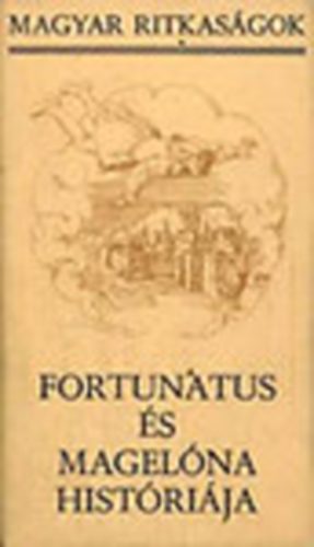 Nemeskrty Istvn  (szerk.) - Fortunatus s Magelna histrija (Magyar Ritkasgok)