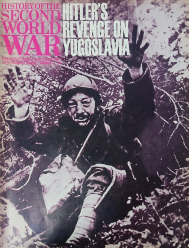 Imperial War Museum, Basil Liddell-Hart, Barrie Pitt Purnell and Sons Ltd. - History of the Second World War - Hitler's revenge on Yugoslavia (Volume 2, Number 1.)