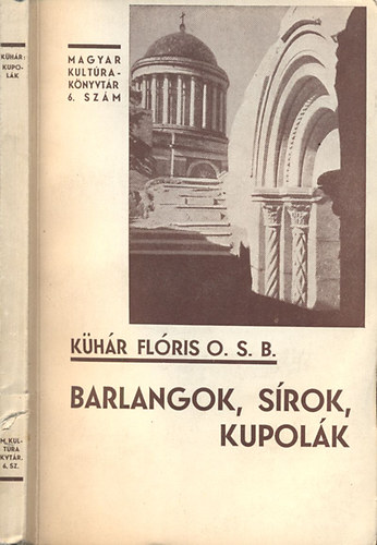 Khr Flris O. S. B. - Barlangok, srok, kupolk (Magyar Kultra Knyvtr 6. szm)