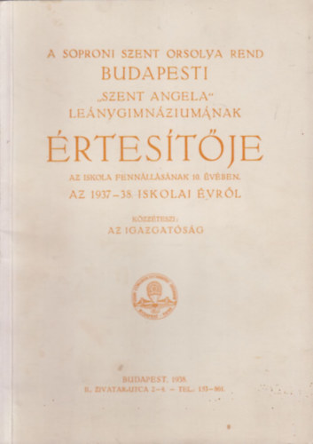 A Soproni Szent Orsolya Rend Budapesti "Szent Angela" Lenygimnziumnak rtestje az 1937-38. iskolai vrl