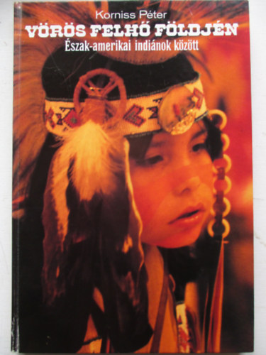 Korniss P�ter - V�r�s felh� f�ldj�n: �szak-amerikai indi�nok k�z�tt