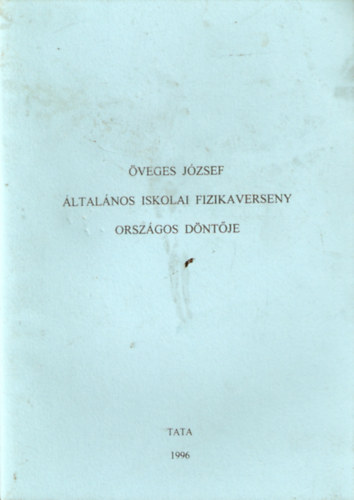 �veges J�zsef �ltal�nos Iskolai Fizikaverseny orsz�gos d�nt�je 1996