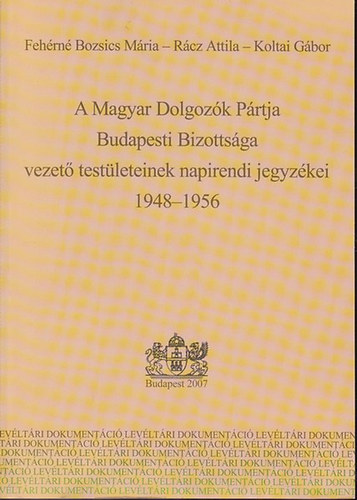 A Magyar Dolgozók Pártja Budapesti Bizottsága vezető testületeinek napirendi jegyzékei 1948-1956